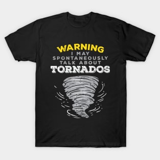 Warning I May Spontaneously Talk About Tornados T-Shirt